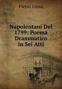 Napolentani Del 1799: Poema Drammatico in Sei Atti