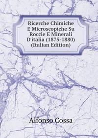 Ricerche Chimiche E Microscopiche Su Roccie E Minerali D'italia (1875-1880) (Italian Edition)