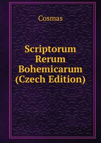 Scriptorum Rerum Bohemicarum (Czech Edition)
