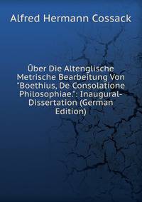 ?ber Die Altenglische Metrische Bearbeitung Von "Boethius, De Consolatione Philosophiae.": Inaugural-Dissertation (German Edition)