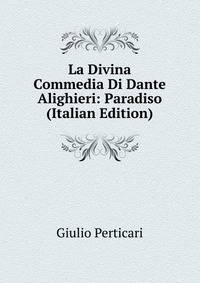 La Divina Commedia Di Dante Alighieri: Paradiso (Italian Edition)