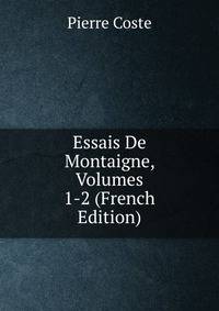 Essais De Montaigne, Volumes 1-2 (French Edition)