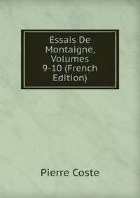 Essais De Montaigne, Volumes 9-10 (French Edition)