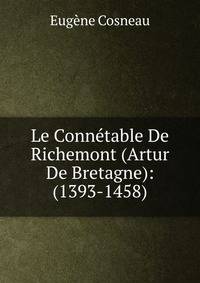 Le Connetable De Richemont (Artur De Bretagne): (1393-1458)