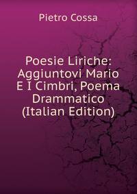Poesie Liriche: Aggiuntovi Mario E I Cimbri, Poema Drammatico (Italian Edition)