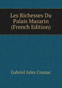 Les Richesses Du Palais Mazarin (French Edition)