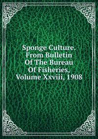 Sponge Culture. From Bulletin Of The Bureau Of Fisheries, Volume Xxviii, 1908
