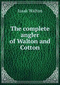 The complete angler of Walton and Cotton