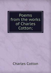 Poems from the works of Charles Cotton;