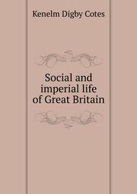 Social and imperial life of Great Britain