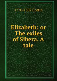 Elizabeth; or The exiles of Sibera. A tale