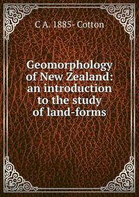 Geomorphology of New Zealand: an introduction to the study of land-forms
