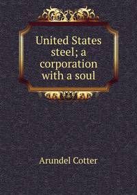 United States steel; a corporation with a soul