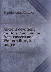 Ancient devotions for Holy Communion from Eastern and Western liturgical sources