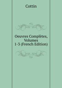 Oeuvres Completes, Volumes 1-3 (French Edition)