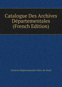 Catalogue Des Archives Departementales (French Edition)