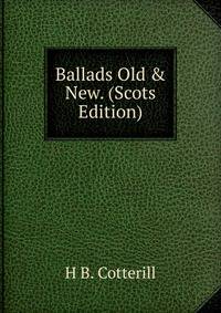 Ballads Old &amp; New. (Scots Edition)