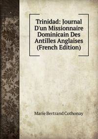 Trinidad: Journal D'un Missionnaire Dominicain Des Antilles Anglaises (French Edition)