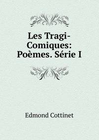 Les Tragi-Comiques: Poemes. Serie I.