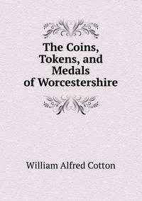 The Coins, Tokens, and Medals of Worcestershire