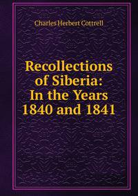 Recollections of Siberia: In the Years 1840 and 1841