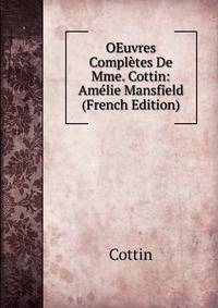 OEuvres Completes De Mme. Cottin: Amelie Mansfield (French Edition)
