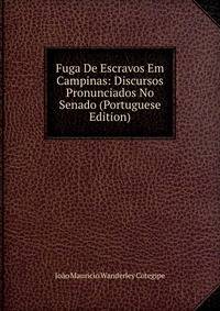 Fuga De Escravos Em Campinas: Discursos Pronunciados No Senado (Portuguese Edition)