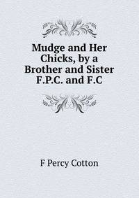 Mudge and Her Chicks, by a Brother and Sister F.P.C. and F.C