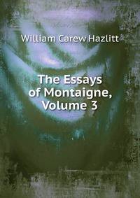 The Essays of Montaigne, Volume 3