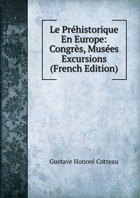 Le Prehistorique En Europe: Congres, Musees Excursions (French Edition)