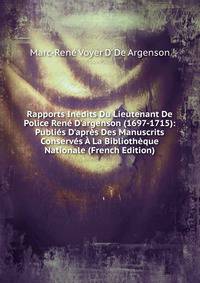 Rapports In?dits Du Lieutenant De Police Ren? D'argenson (1697-1715): Publi?s D'apr?s Des Manuscrits Conserv?s ? La Biblioth?que Nationale (French Edition)