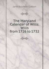 The Maryland Calendar of Wills: Wills from 1726 to 1732