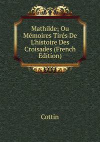 Mathilde; Ou M?moires Tir?s De L'histoire Des Croisades (French Edition)