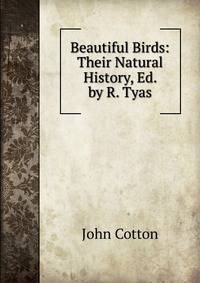 Beautiful Birds: Their Natural History, Ed. by R. Tyas