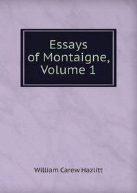 Essays of Montaigne, Volume 1