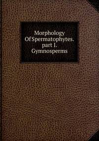Morphology Of Spermatophytes. part I. Gymnosperms