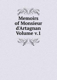 Memoirs of Monsieur d'Artagnan Volume v.1
