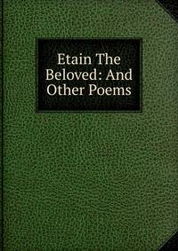 Etain The Beloved: And Other Poems