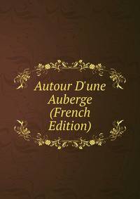 Autour D'une Auberge (French Edition)
