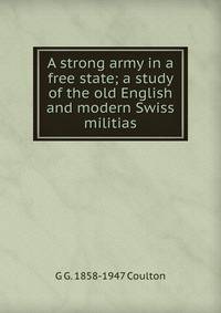 A strong army in a free state; a study of the old English and modern Swiss militias