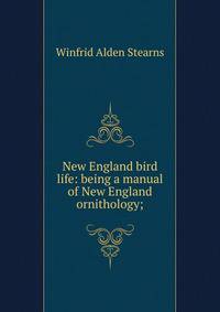 New England bird life: being a manual of New England ornithology;