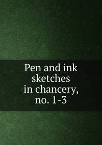 Pen and ink sketches in chancery, no. 1-3