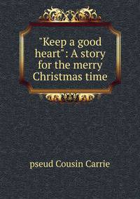 "Keep a good heart": A story for the merry Christmas time