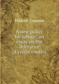 A new policy for labour; an essay on the relevance of credit control