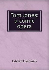 Tom Jones: a comic opera