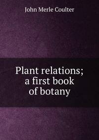Plant relations; a first book of botany