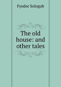 The old house: and other tales