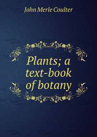 Plants; a text-book of botany