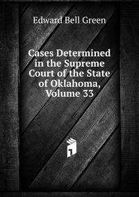 Cases Determined in the Supreme Court of the State of Oklahoma, Volume 33