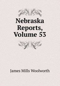 Nebraska Reports, Volume 53